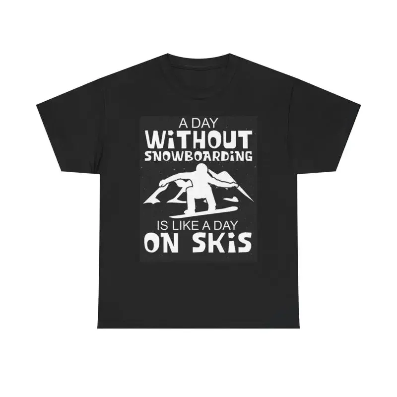 A Day With Out Snowboarding T Shirt Ski Funny Snow Heavy Cotton