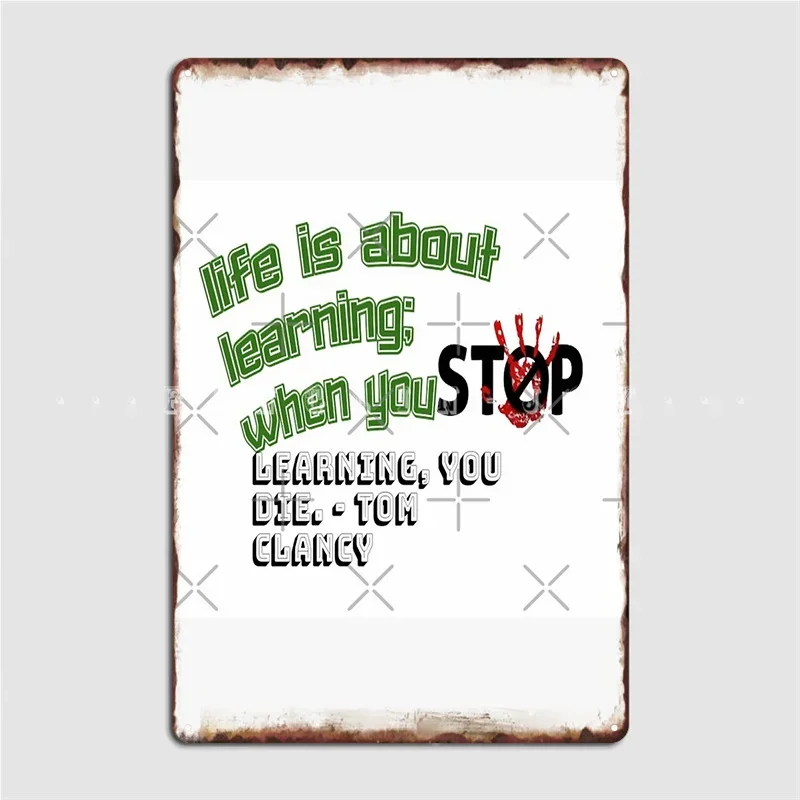 Life Is About Learning When You Stop Learning You Die Poster Metal Plaque Club Club Bar Design Poster Tin Sign Poster