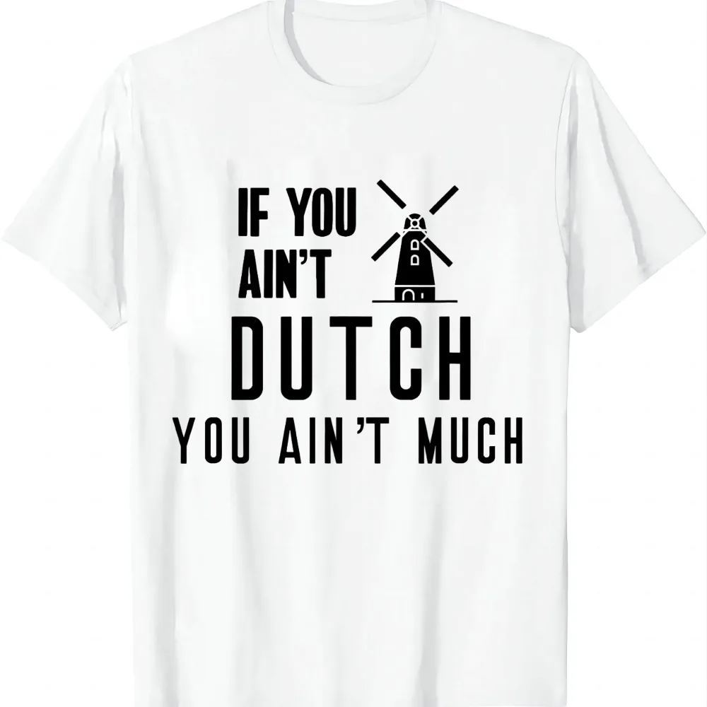 If You Ain't Dutch You Ain't Much Holland Windmill T Shirt T-Shirt Funny Summer Casual T Shirt Graphic T Shirts Camiseta