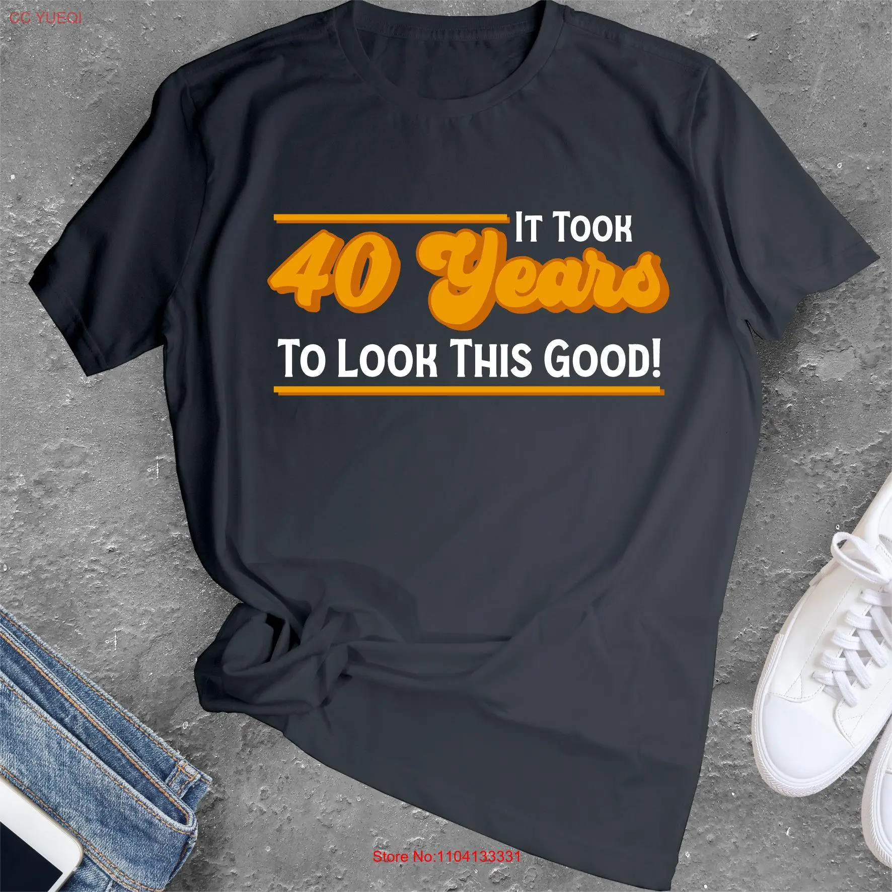 

Funny 40th Birthday T Shirt It Took Me 40 Years to Look This Good for Him or Her long or short sleeves