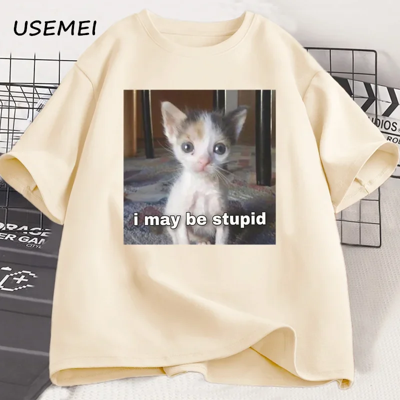 I May Be Stupid T-shirt Funny Silly Meme Cat T Shirt Cotton Casual Short Sleeve Tshirts Harajuku Print Fashion Tee Clothes