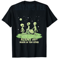 Aliens Don't Believe in You Either Sarcastic UFO Spaceship T-Shirt Funny Joke Graphic Outfit Summer Fashion Short Sleeve Tee Top