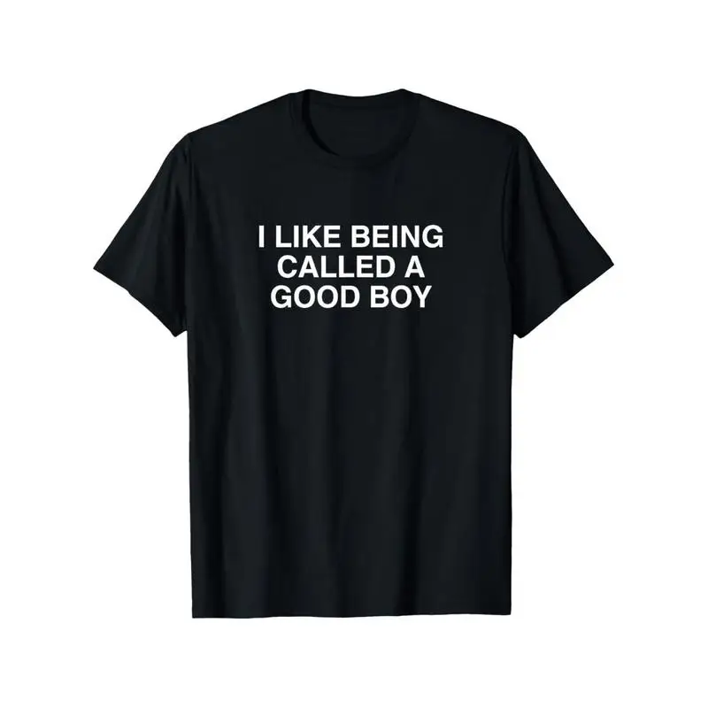 I Like Being Called A Good Boy Printed T-shirt Men and Women Summer Clothing Fashion Casual Short Sleeved T-shirt