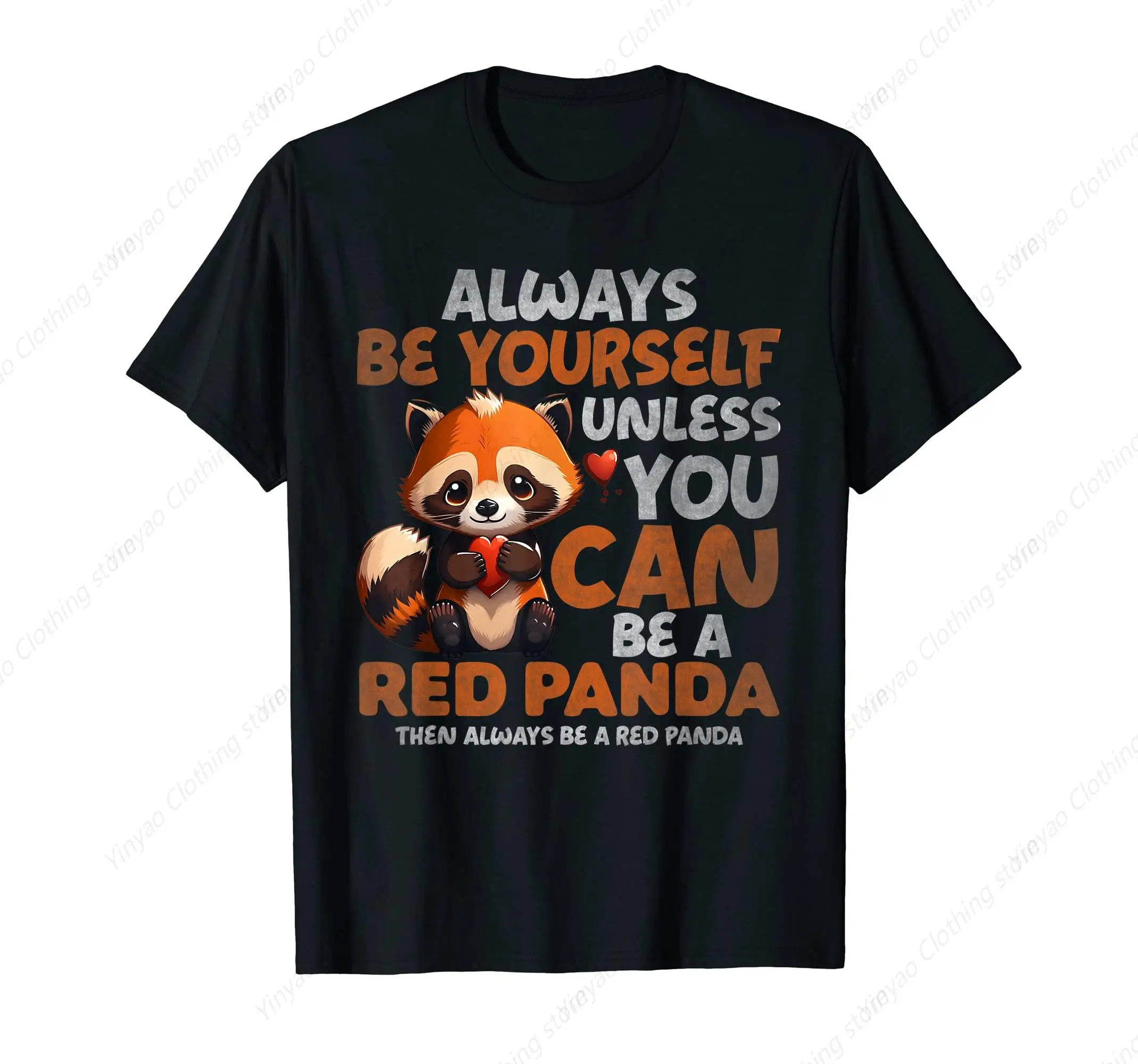 

Always Be Yourself, Unless You Can Become A Red Panda Printed T-Shirt Couple Gift Pure Cotton Shirt