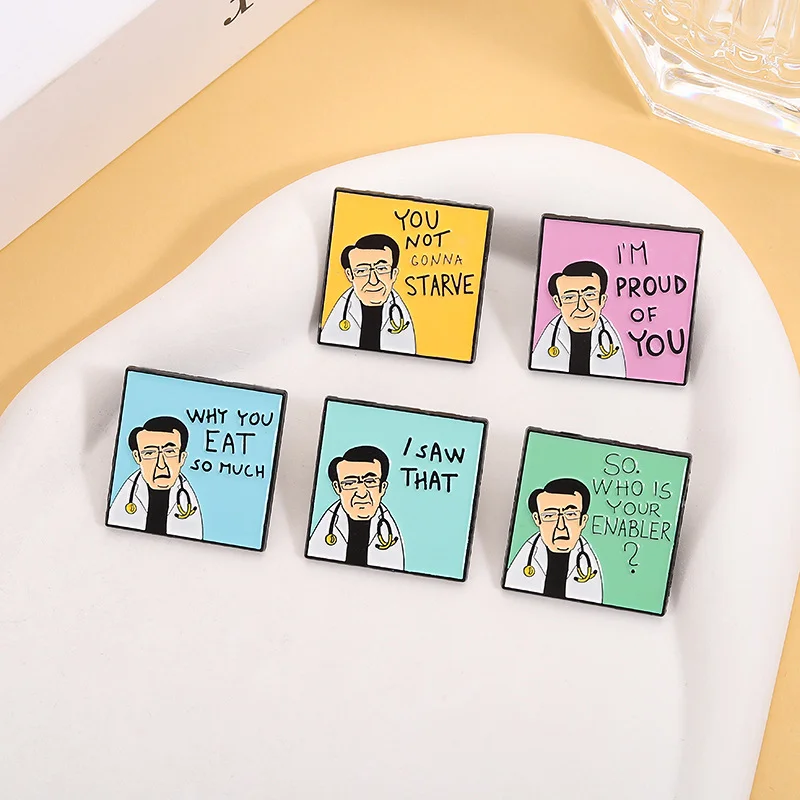 I'm Proud of You Enamel Pins Funny Dr.Now Quotes You Not Gonna Starve Brooches Clothes Lapel Badge Jewelry Gift For Doctor Nurse