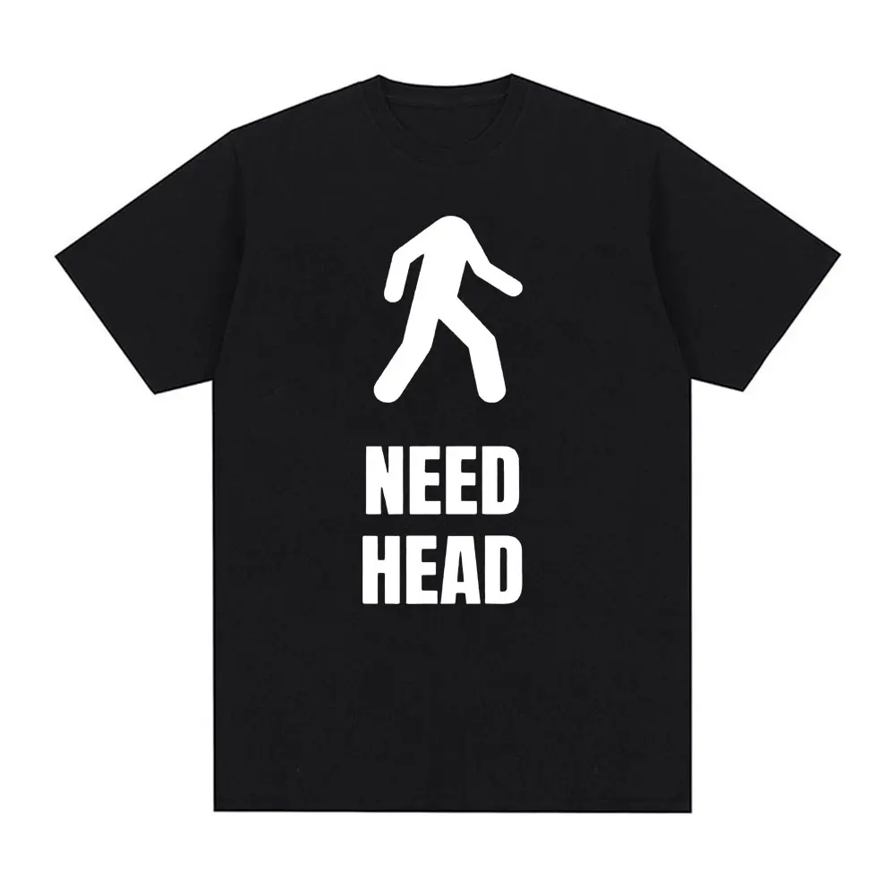 I Need HEAD Oddly Specific T Shirts Unisex Humor Clothing Funny Meme Print T Shirt Men\'s Fashion Oversized 100% Cotton T-shirts