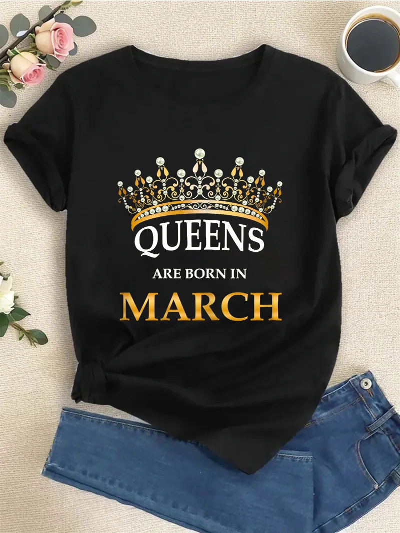 

2024 Cute Queens Are Born In March Birthday T-Shirt Women Gift T-Shirt Short Sleeve Round Neck Top Women's T-shirt