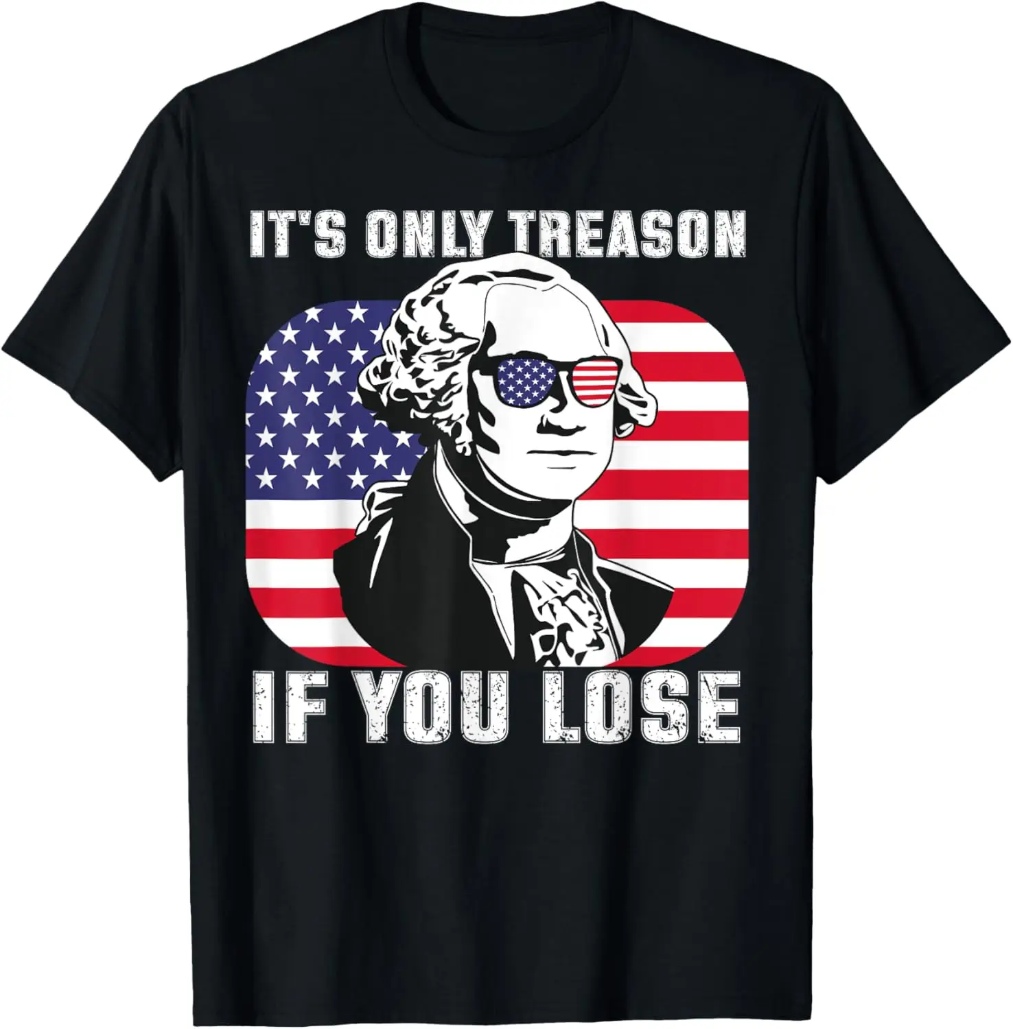 

It's Only Treason If You Lose 4th of July T-Shirt