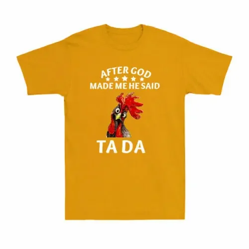 

После того, как Бог сделал меня, он сказал, что та да, искусственный куриный подарок, Мужская футболка