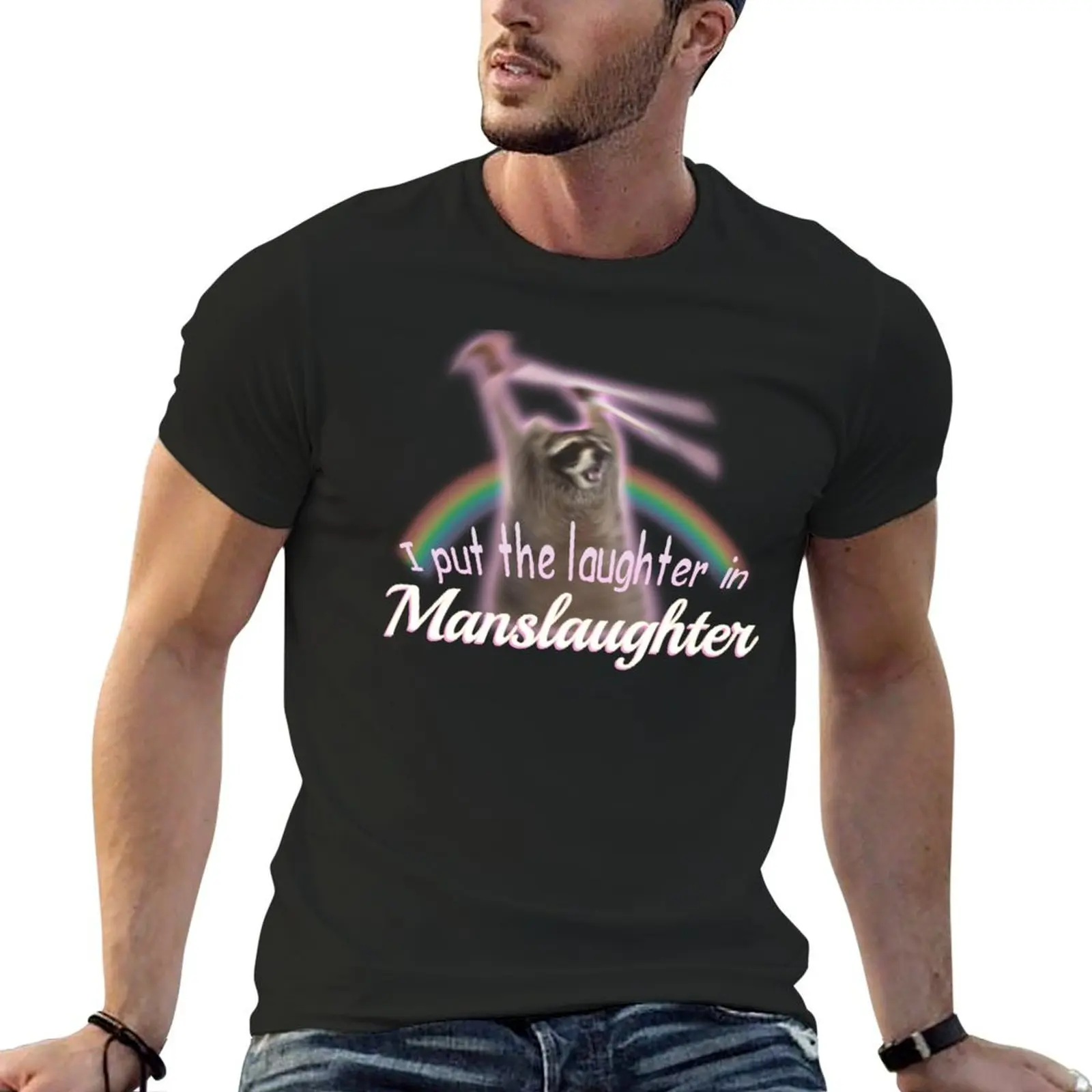 I Put The Laughter In Manslaughter Raccoon Rainbow Meme T-shirt summer tops quick-drying funnys black t shirts for men