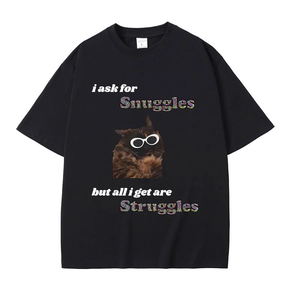 

I Ask for Sunglasses But All I Get Are Struggles Funny Cat Meme T Shirt Men Casual Oversized T-shirts Male 100% Cotton Tshirt