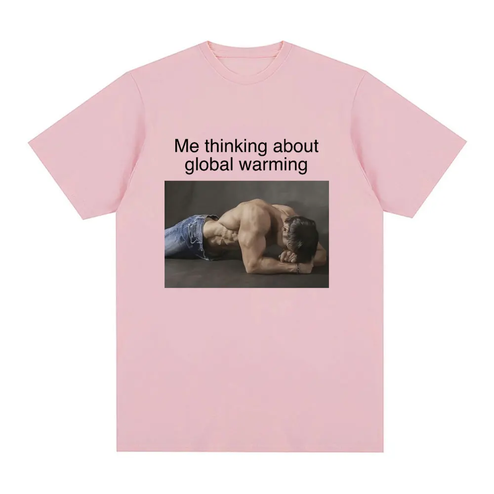 Me Thinking about Global Warming Funny Meme T-shirt Men Women Fashion Vintage T shirt Oversized Cotton Loose T Shirts Streetwear