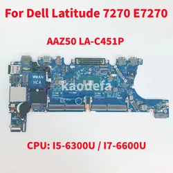 Scheda madre AAZ50 LA-C451P per CPU della scheda madre del Laptop Dell Latitude 7270 E7270: I5-6300U / I7-6600U 100% Test OK