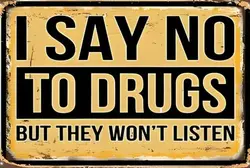 I Say No To Drugs The Won't Listen Sign Weatherproof Aluminum