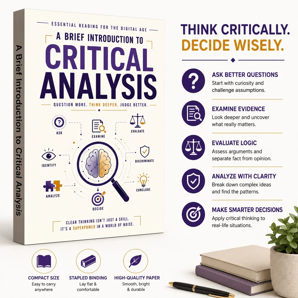 A Brief Introduction to Critical Analysis, Guide to Better Questions, Information Evaluation, Logic and Decision-Making