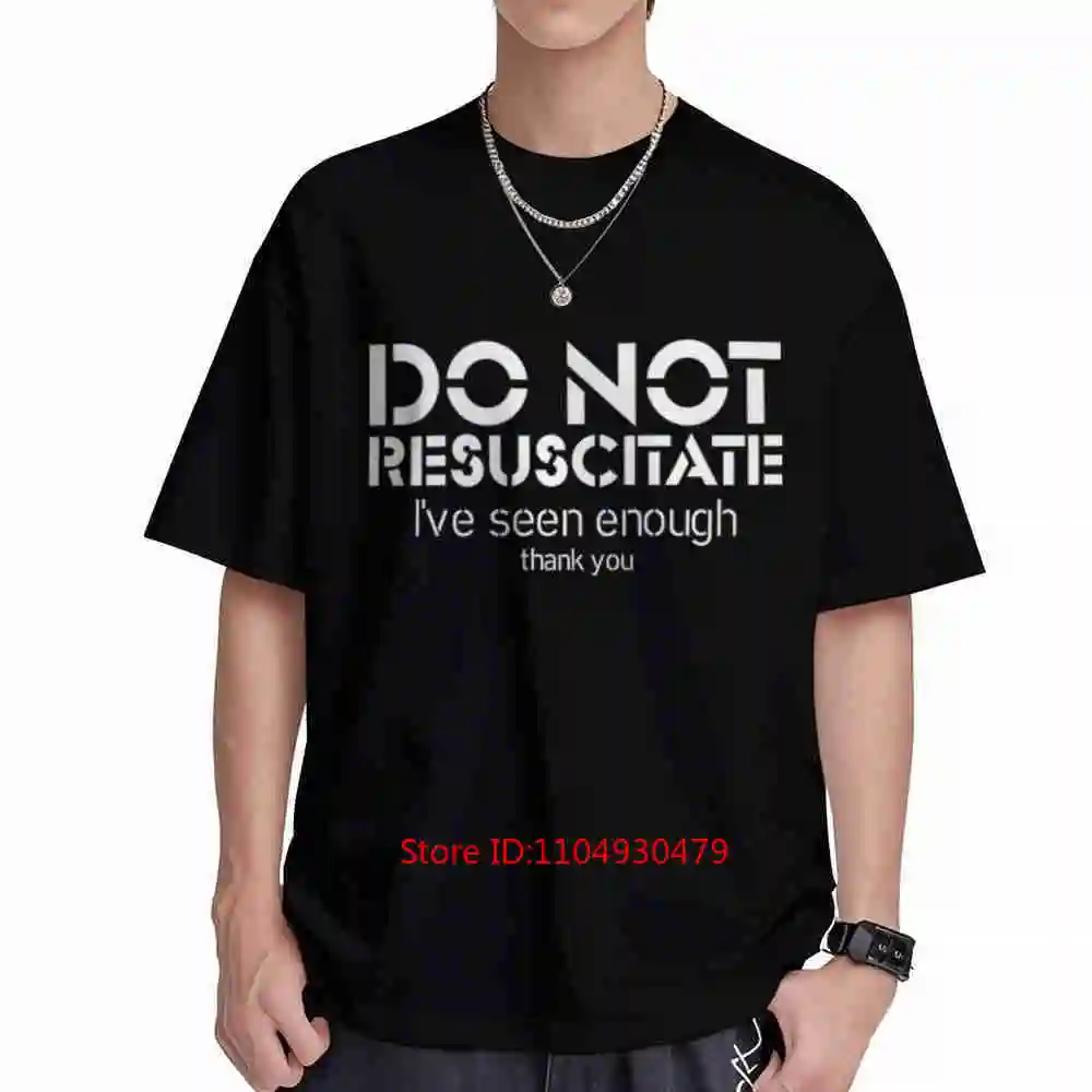 Dark Humor Funny Sarcastic Satire Do Not Resuscitate I've Seen Enough Thank You Short Sleeve Tee 100% Cotton T-Shirt