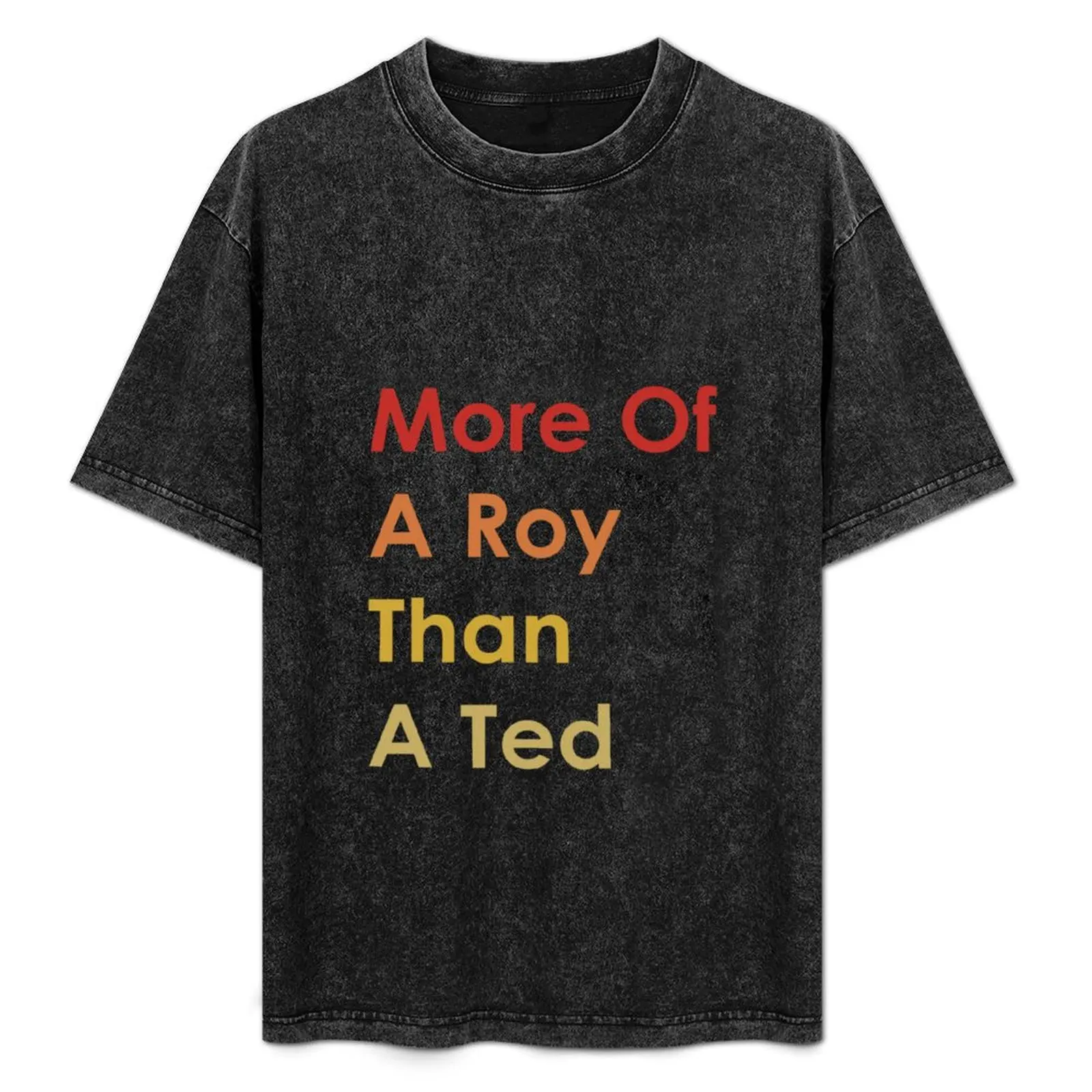 

More Of A Roy Than A Ted T-Shirt street wear boys animal print plus sizes Anime t-shirt men workout shirt