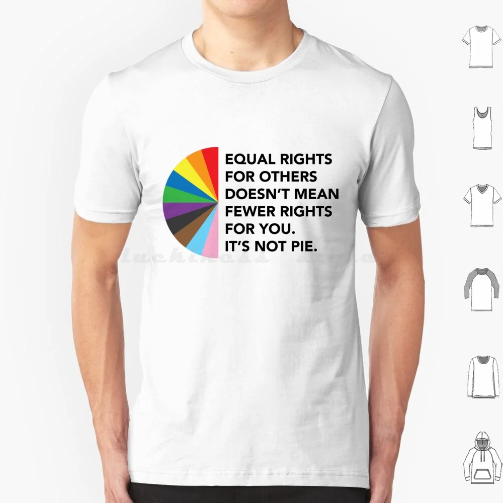 Equal Rights For Others Doesn' ; T Mean Fewer Rights For You. It' ; S Not Pie. T Shirt Men Women Kids 6Xl Drag Queen