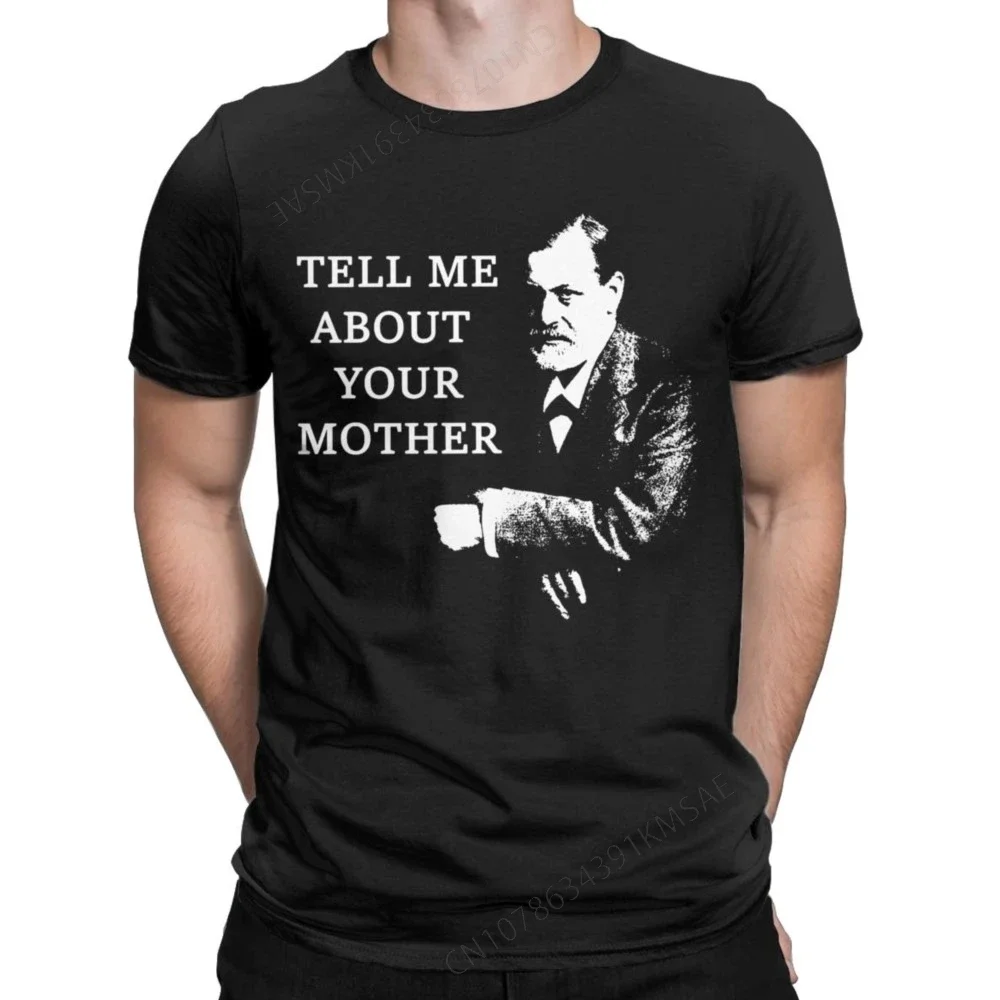 Fashion Tell Me About Your Mother Sigmund Freud T-Shirt Men Round Collar Cotton T Shirts Short Sleeve Tee Shirt Plus Size Tops