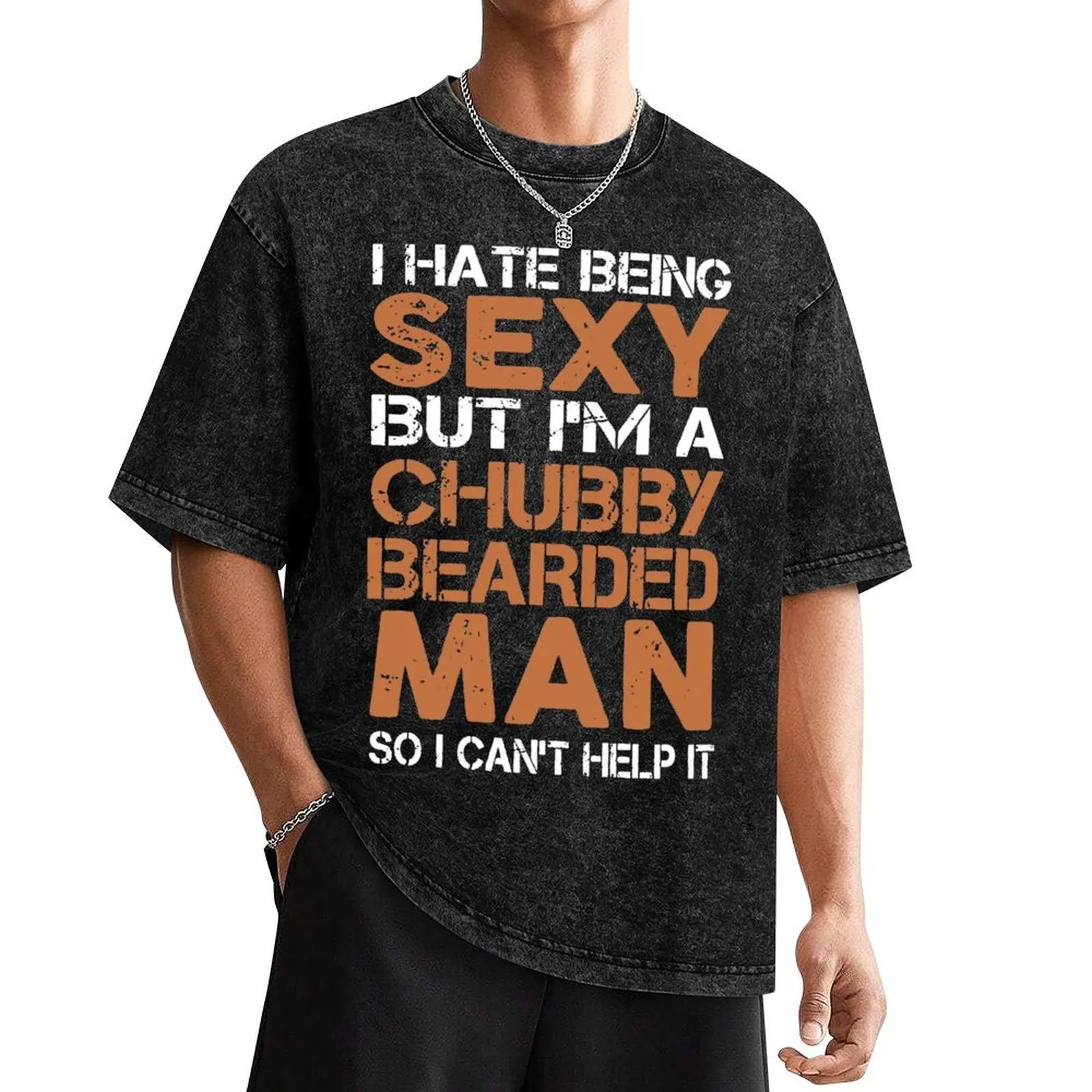 

I Hate Being Sexy But I'm a Chubby Bearded Man T-Shirt Luxury man sublime t shirts men