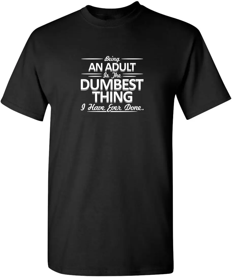 

Being an Adult is The Dumbest Graphic Novelty Sarcastic Funny T Shirt