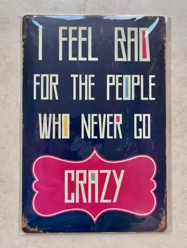 I FEEL BAD FOR THE PEOPLE WHO NEVER GO CRAZY METAL SIGN MAN CAVE PUB BAR 20x30cm