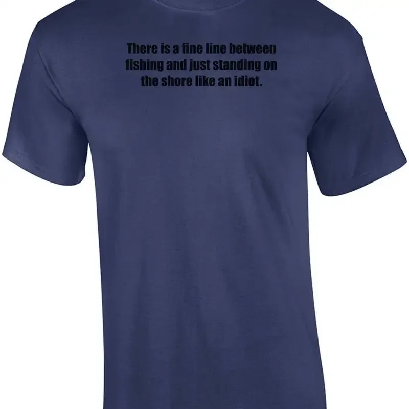 There is a fine line between fishing and just standing on the shore like an i... T shirt