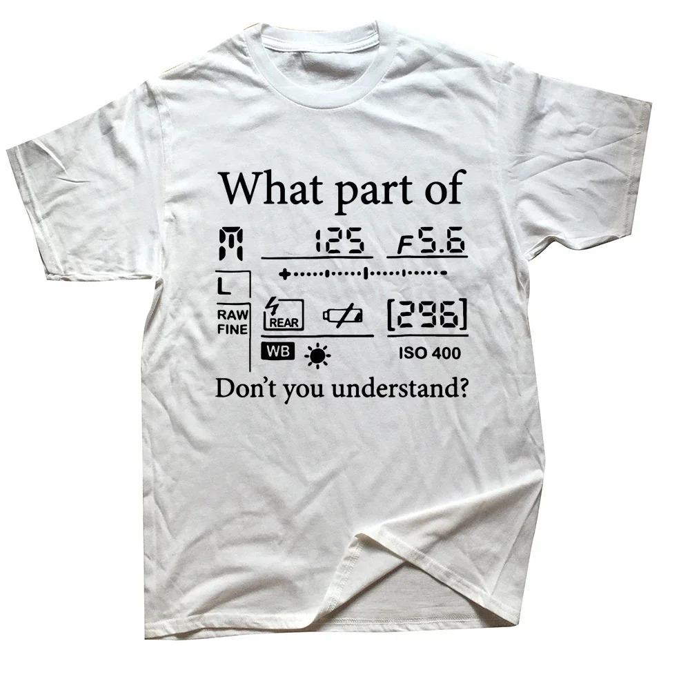 What Part of Don't You Understand T Shirt Photography Photographer Gift Graphic T-shirts Camise Aperture F-Stops Camera Tops Tee