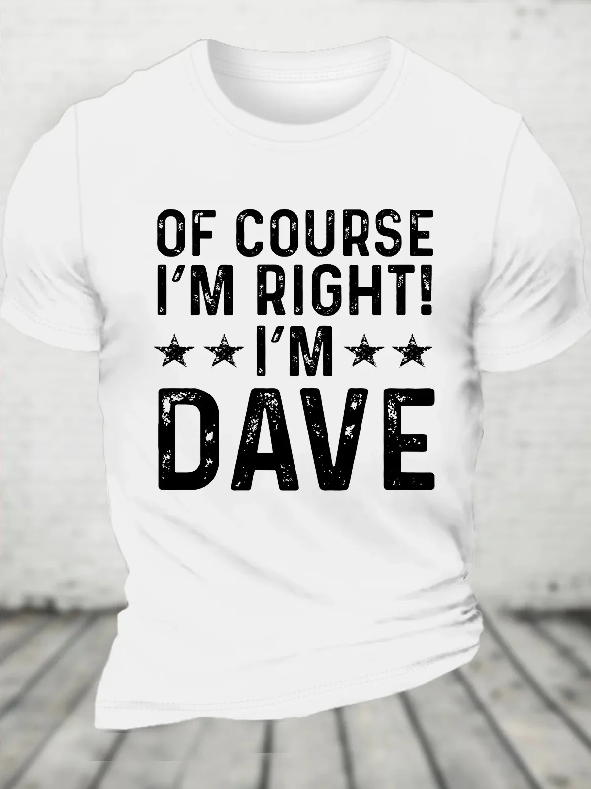 Of Course I’m Right, I’m Dave Funny Sarcastic Casual Crew Neck Cotton T-Shirt