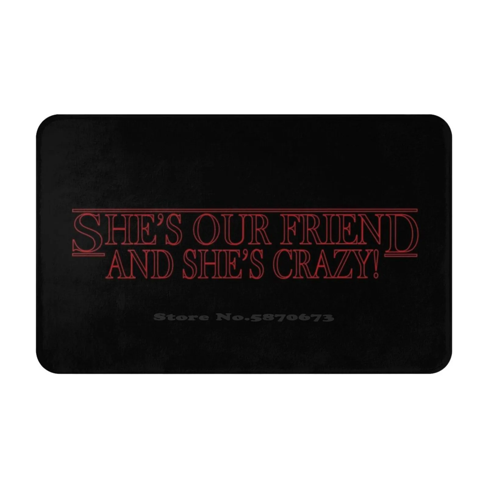 - Eleven-She'S Our Friend And She'S Crazy 3D Household Goods Mat Rug Carpet Foot Pad Eleven Shes Our Friend Crazy Font Logo