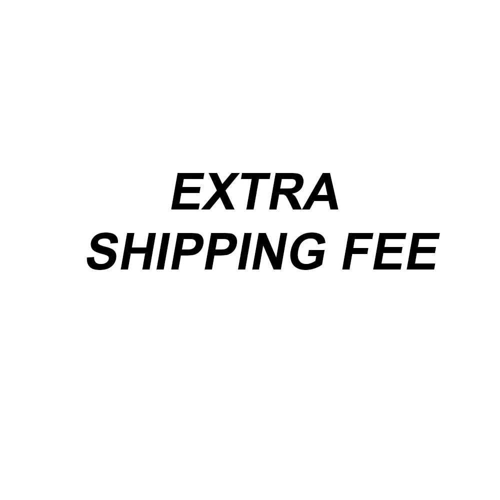 

Extra Shipping Fee For Shipping
