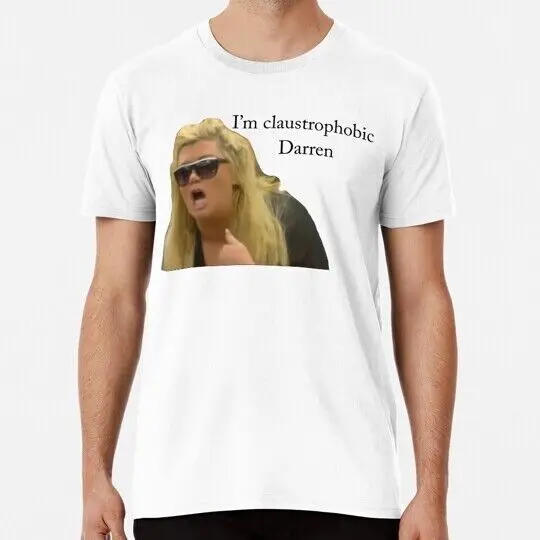 I m Claustrophobic Darren S to 5XL Made in the USA T-Shirt