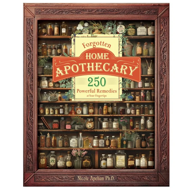 Apothecary 250 Powerful Remedies At Your Fingertips Forgotten Home The Home Doctor Book for Every Family for Everyday Wellness