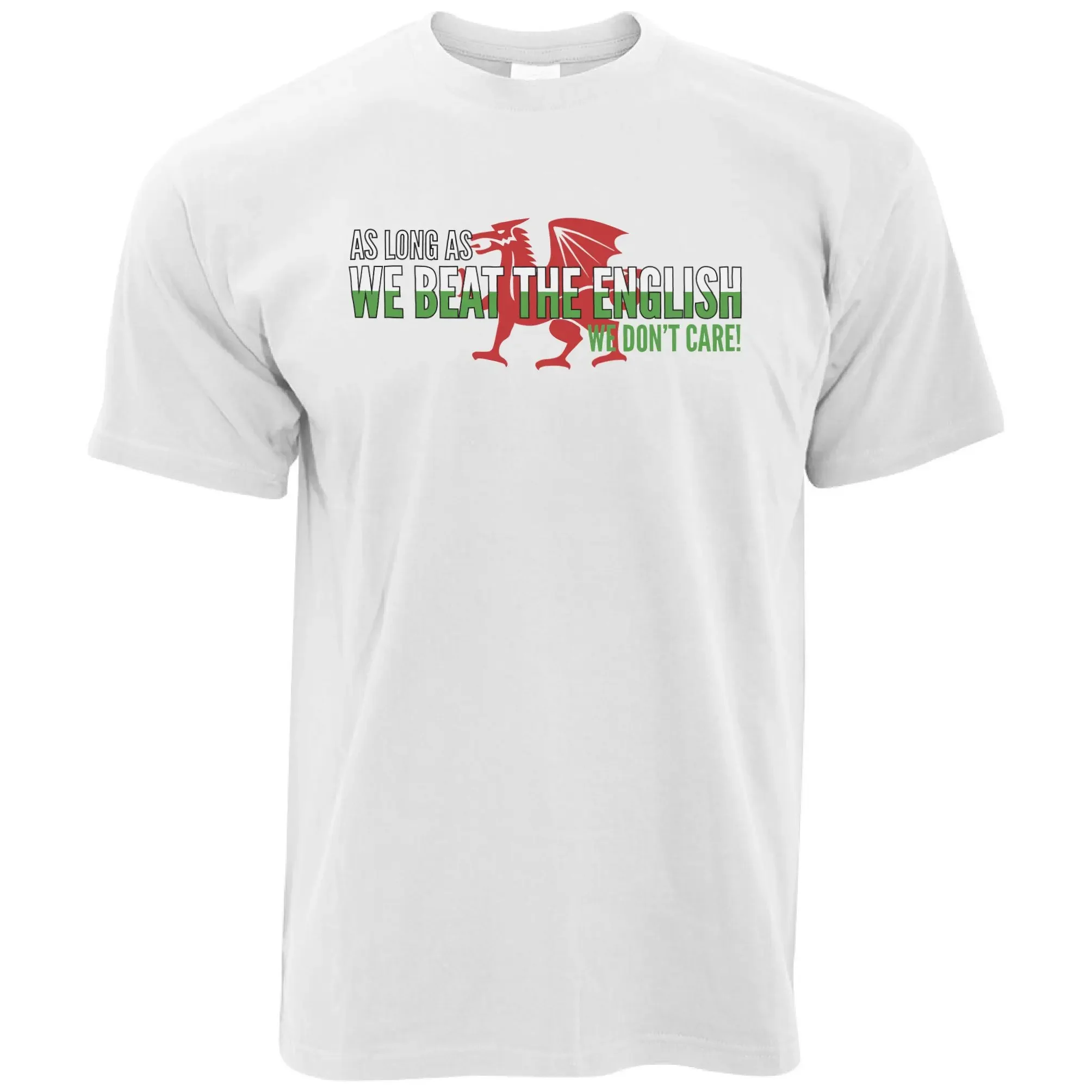 

Novelty Welsh T Shirt As Long As We Beat The English We Don't Care Sports Men's 100% Cotton Casual T-shirts Loose Top New