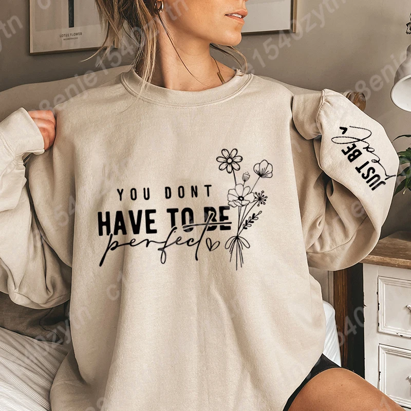 Fashion You Don't Have To Be Perfect Letter Print Sweatshirts, Positivty Pullover, Ladies Long Sleeve Sweatshirt, Women Clothing