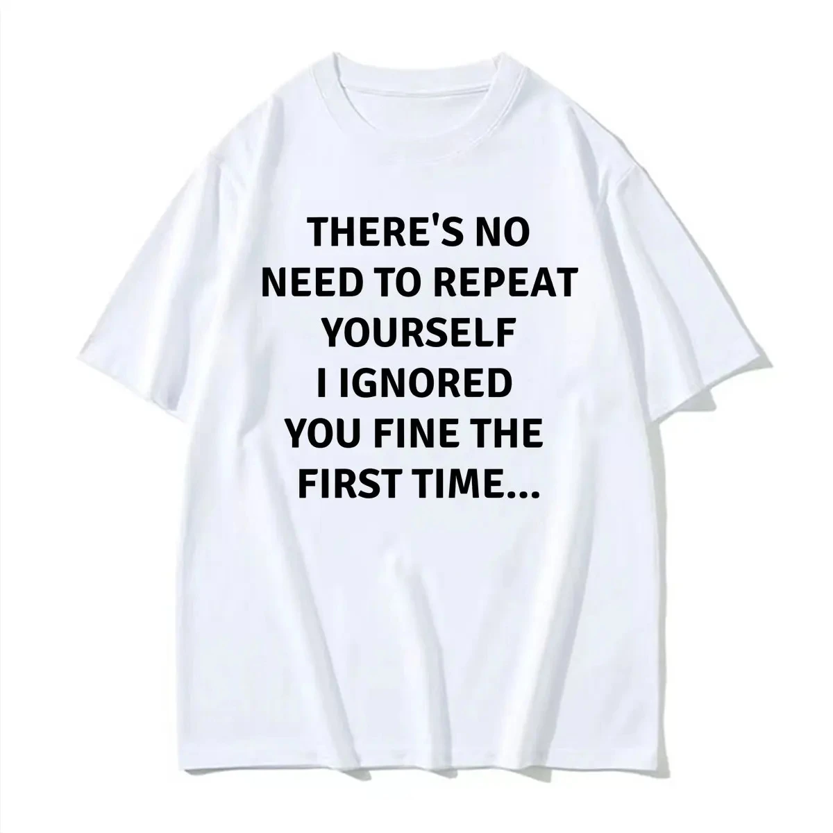 There's No Need To Repeat Yourself I Ignored You Fine The First Time.. Funny Sarcastic T-shirt Women Summer Casual T Shirts Tops