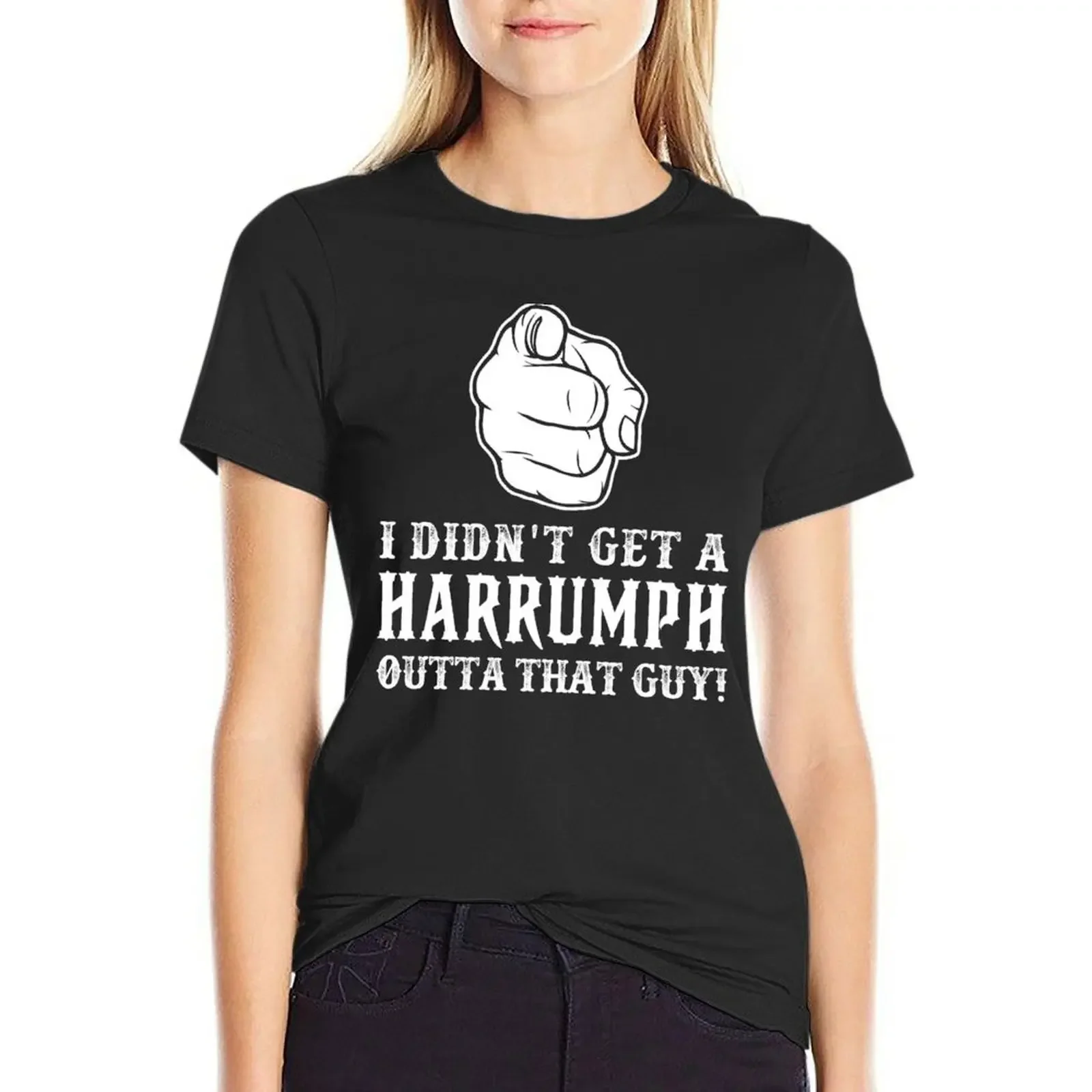 

I Didn't Get A Harrumph Outta That Guy T-shirt summer tops summer top funny t-shirts for Women graphic tees