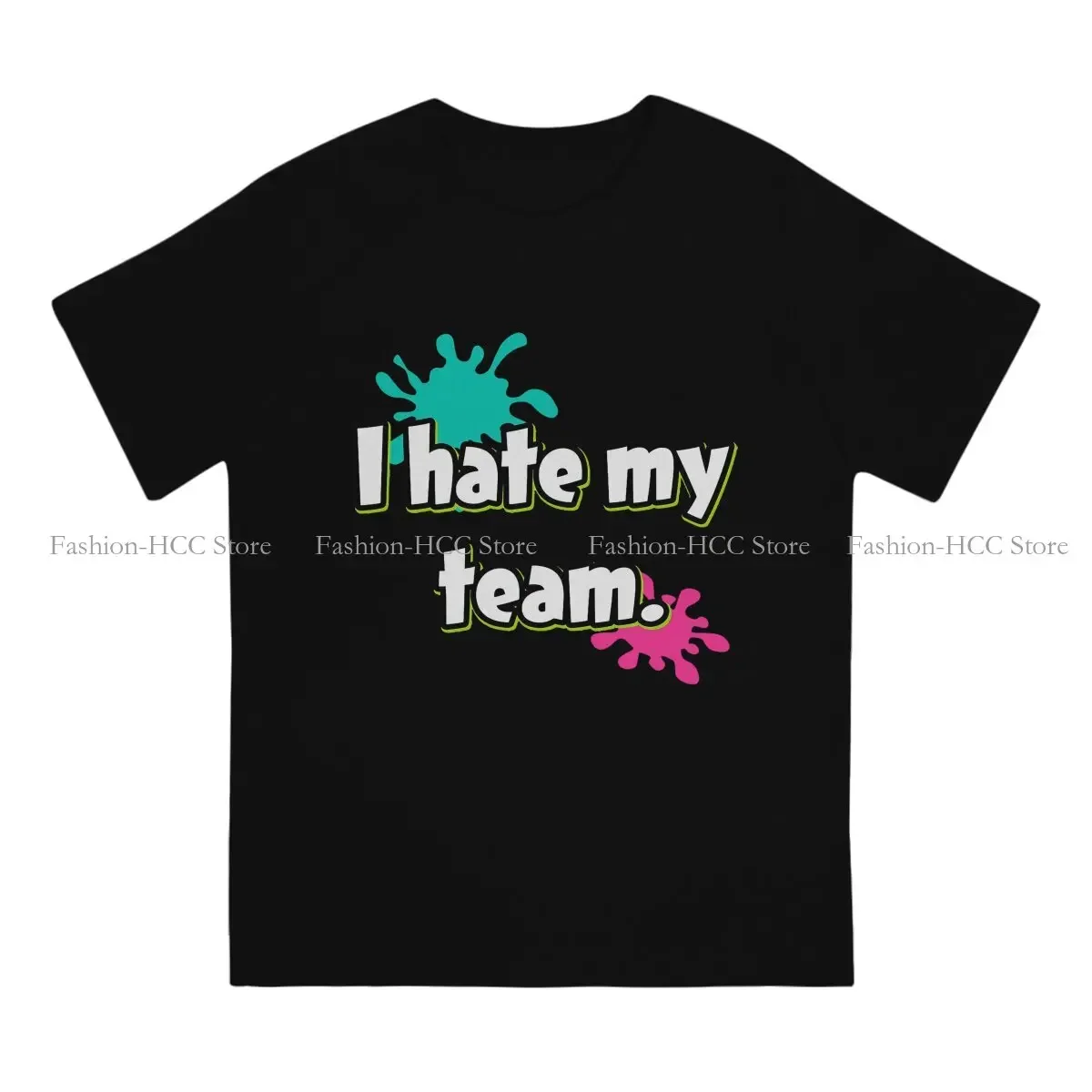 I hate my team Hipster TShirts Polyester splatoon Male GraphicStreetwear T Shirt Round Neck