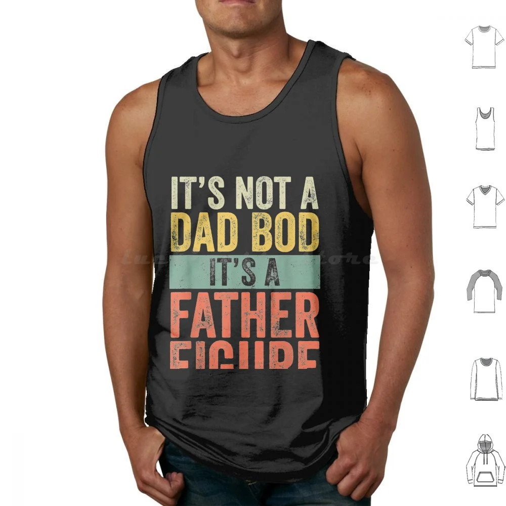 Its Not A Dad Bod Its A Father Figure Funny Daddy Papa Grandpa Father'S Day Shirt Gift Men Gift Tank Tops Vest Sleeveless