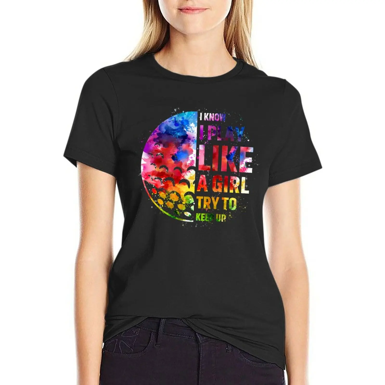 

I know i play like a girl try to keep up T-Shirt quick drying new edition tops T-shirt Women