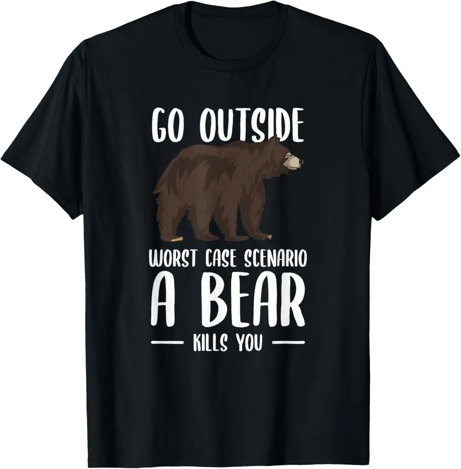 Go Outside Worst Case Scenario A Bear Kills You Camping T-Shirt