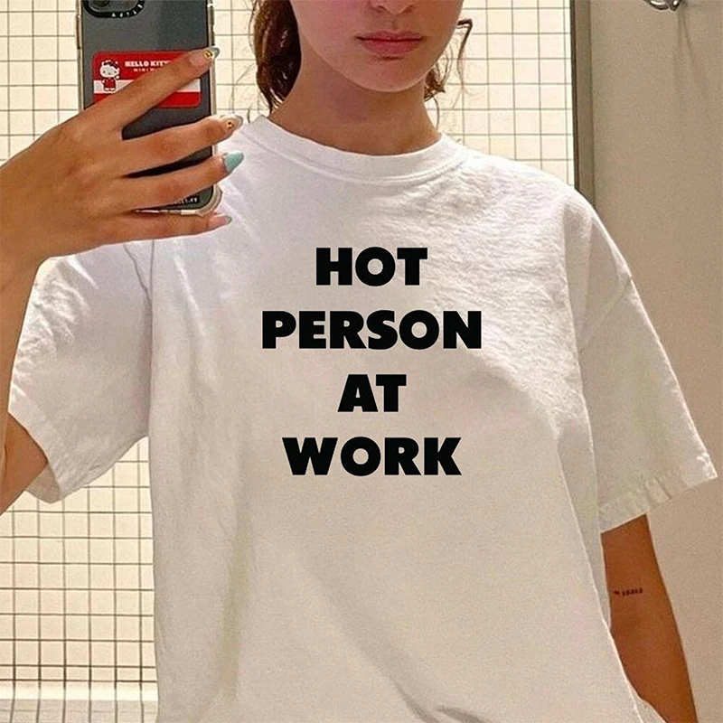 

Hot Person At Work Funny Women T Shirts Cotton Crewneck Trendy Fashion T-shirt Slogan High Street Outfits Short Sleeve Clothes