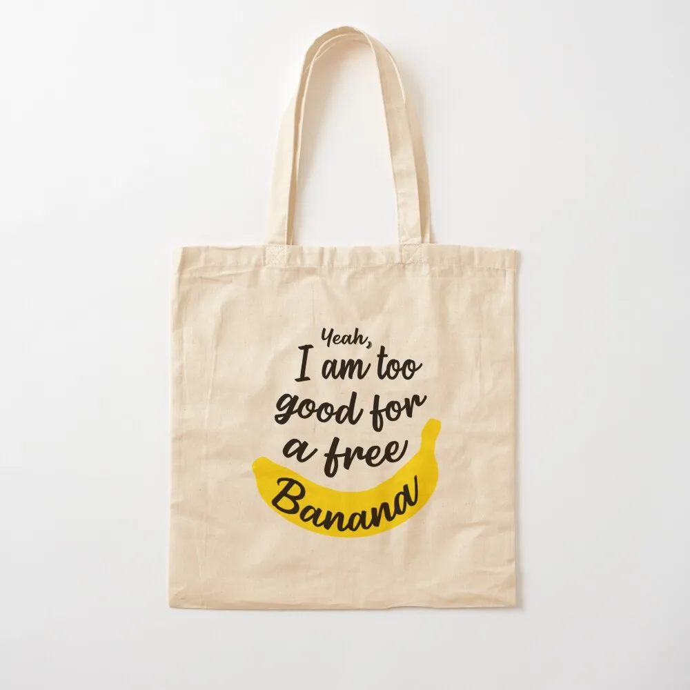 

I Am Too Good For A Free Banana - James Acaster Tote Bag free delivery bags cute pouch bag Canvas Tote Bag