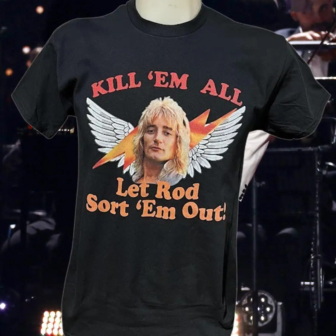 Kill 'Em All Let Rod Sort 'Em Out! Rod Stewart Tshirt