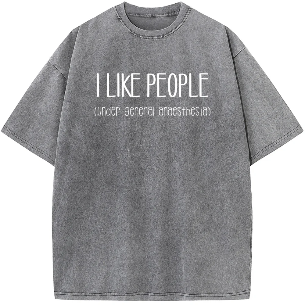 I Like People Under General Anesthesia Funny Doctor Nurse Print Short Sleeve T-shirt Summer Cotton 230g Washed T-Shirt