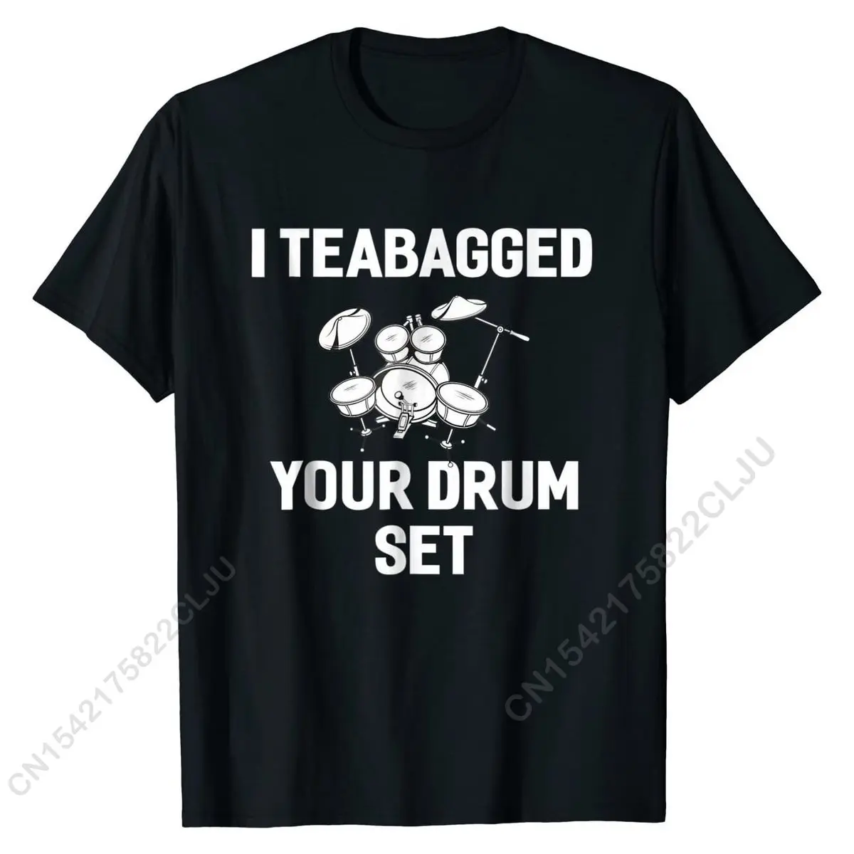 

I Teabagged Your Drum Set T-Shirt Funny Sayings Sarcastic Crazy T Shirt For Men Cheap Cotton Tshirts Family