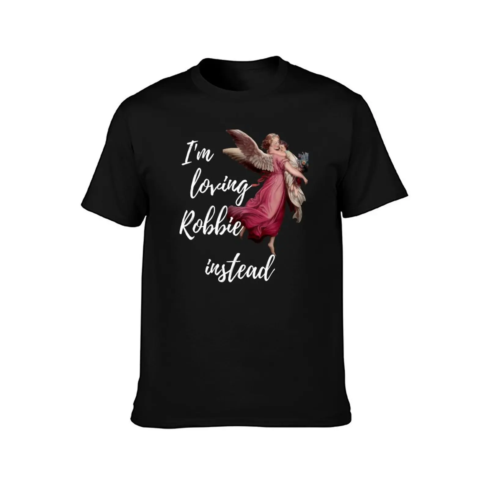 I_m Loving Robbie Instead Robbie Angel Edition Fitted Scoop T-Shirt Summer Casual Cotton Tee Oversized Streetwear Tops
