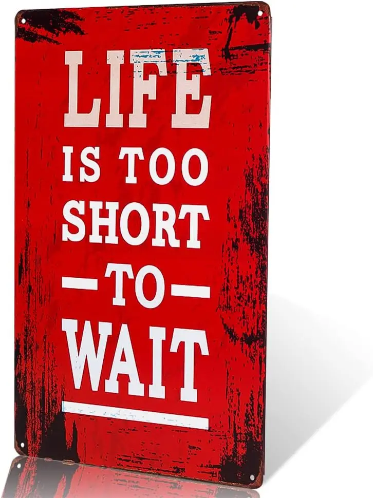 dingleiever-Life is Too Short to wait. 20.32cm x 30.48cm Metal signage plaque