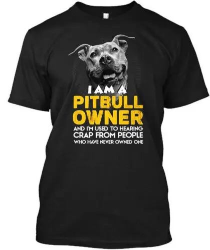 Dog Pitbull - I Am A Owner And Im Used To T-Shirt Made in the USA Size S to 5XL