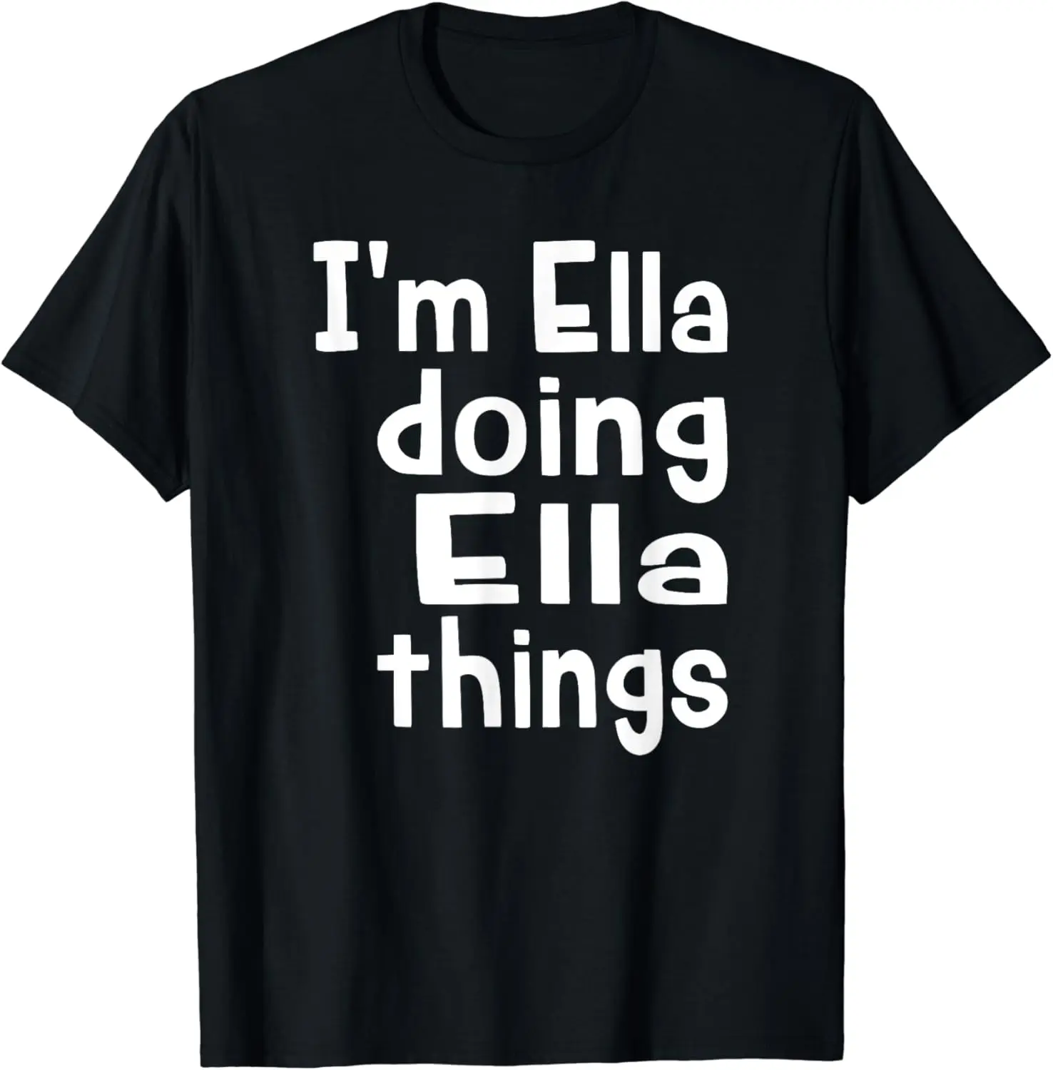 I'm Ella Doing Ella Things - Fun Personalized First Name T-Shirt